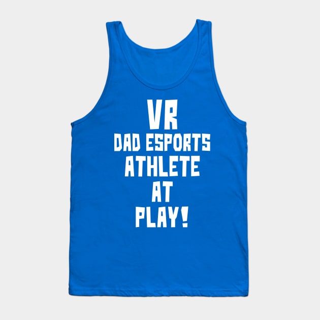 VR Dad eSports Athlete at Play Tank Top by StudioX27